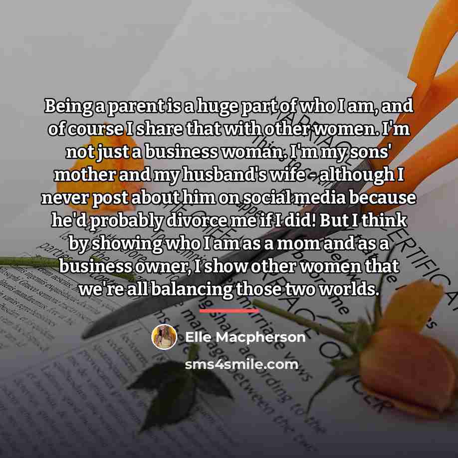“Being a parent is a huge part of who I…” quote by Elle Macpherson