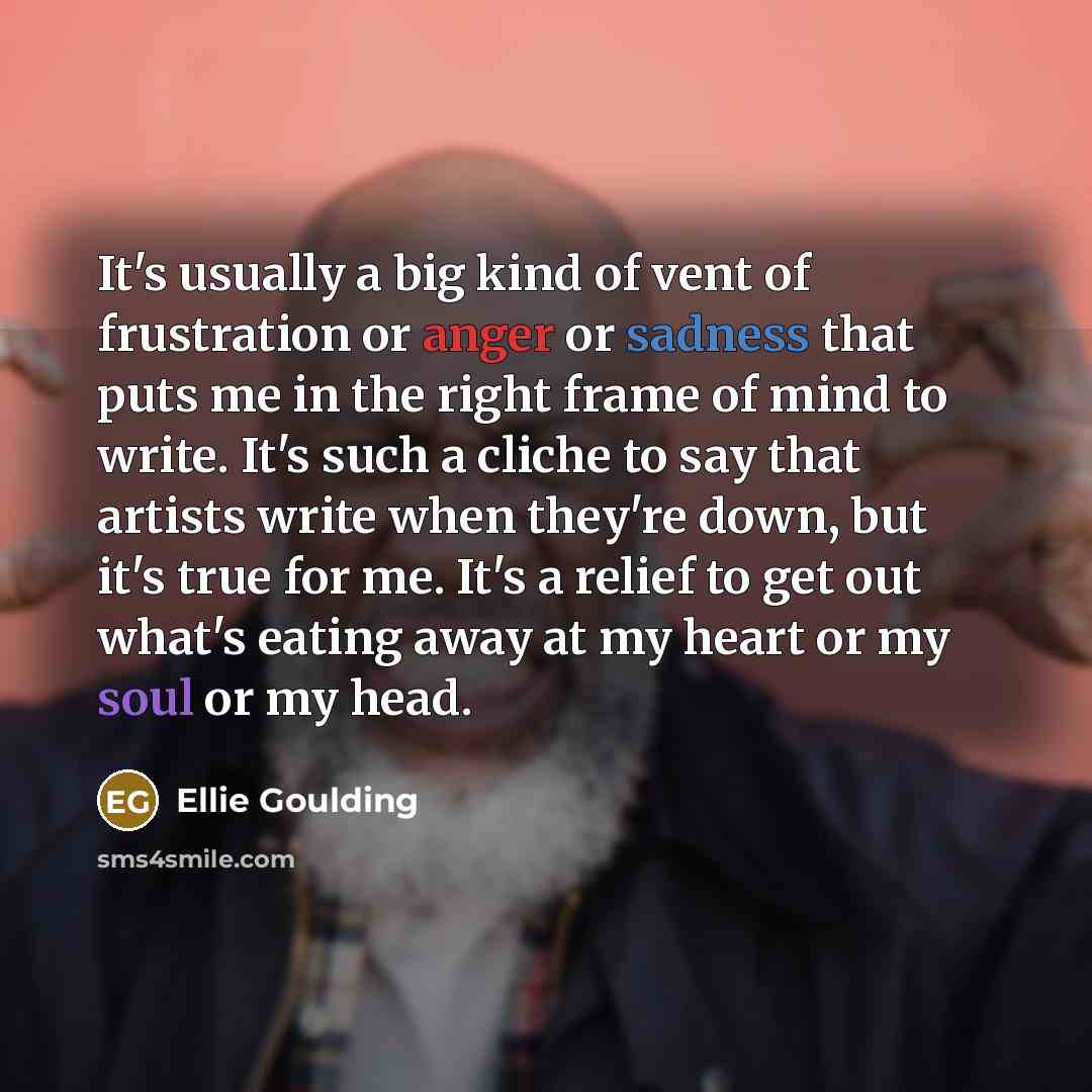“It's usually a big kind of vent of frustration or…” quote by Ellie Goulding
