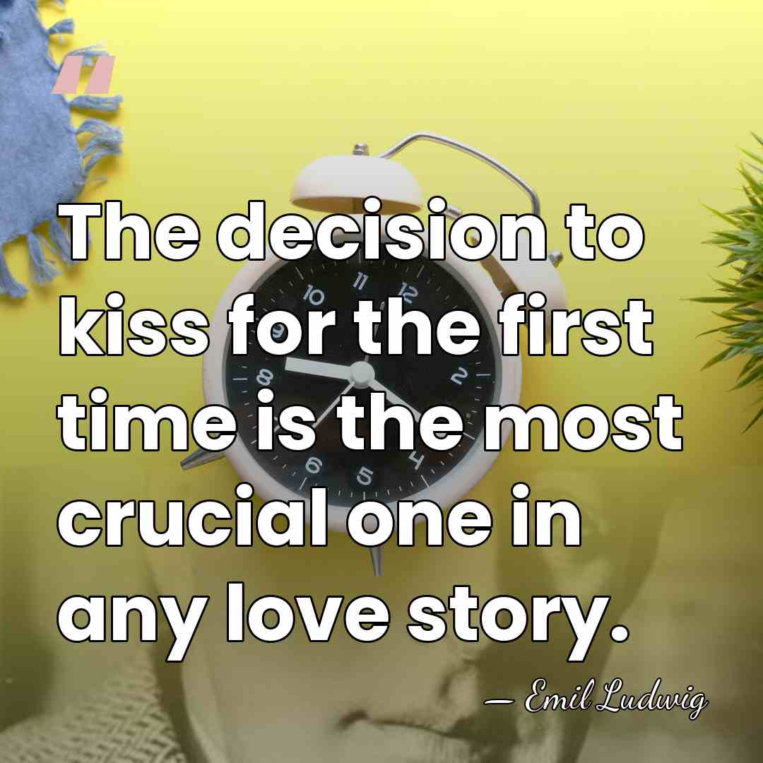 The decision to kiss for the first time is the most crucial&hellip; - Emil Ludwig