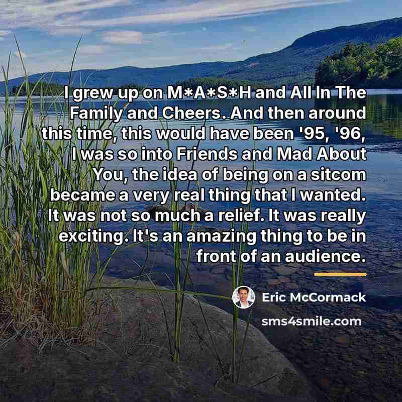 “I grew up on M*A*S*H and All In The Family…” quote by Eric McCormack