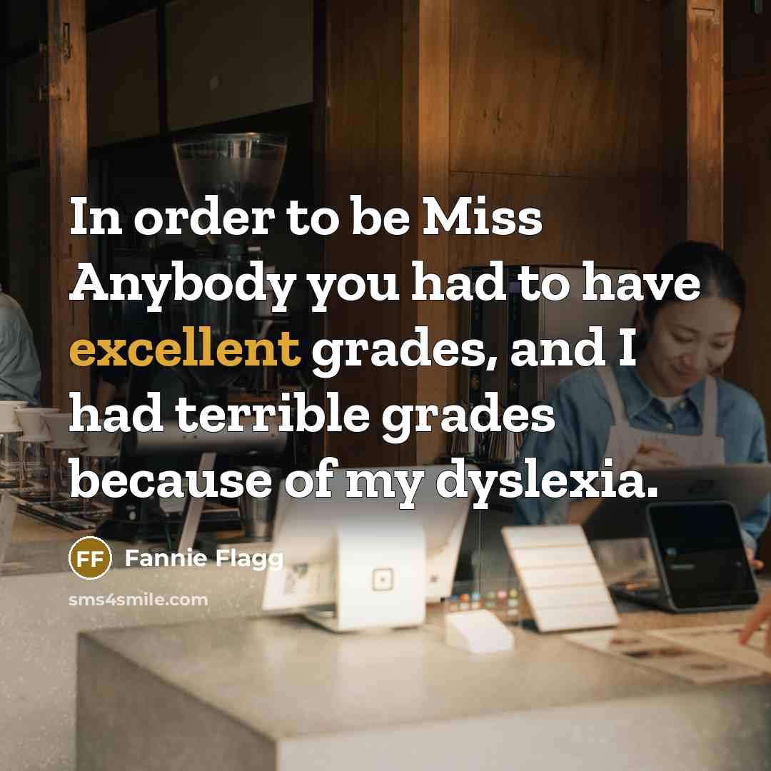 “In order to be Miss Anybody you had to have…” quote by Fannie Flagg