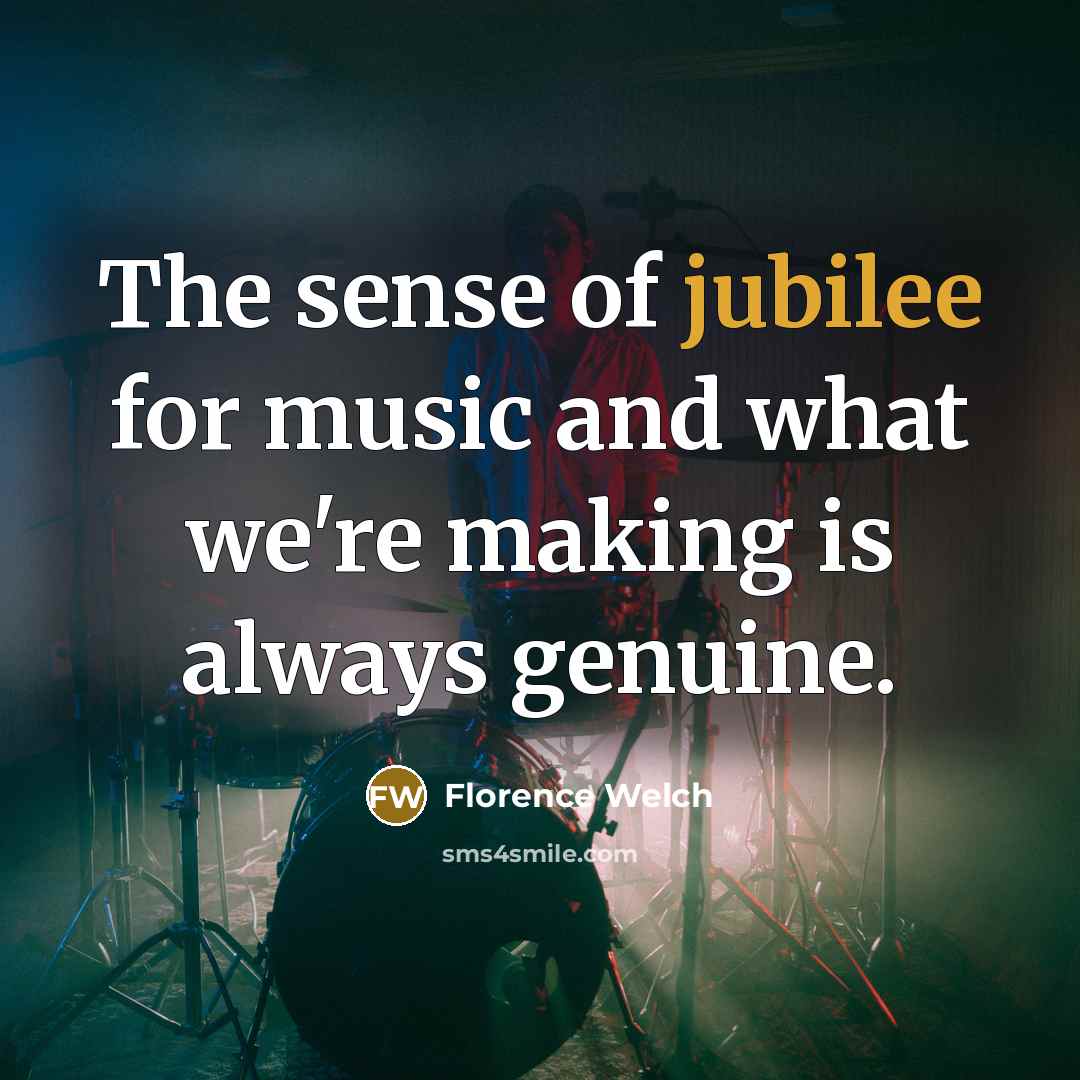 “The sense of jubilee for music and what we're making…” quote by Florence Welch