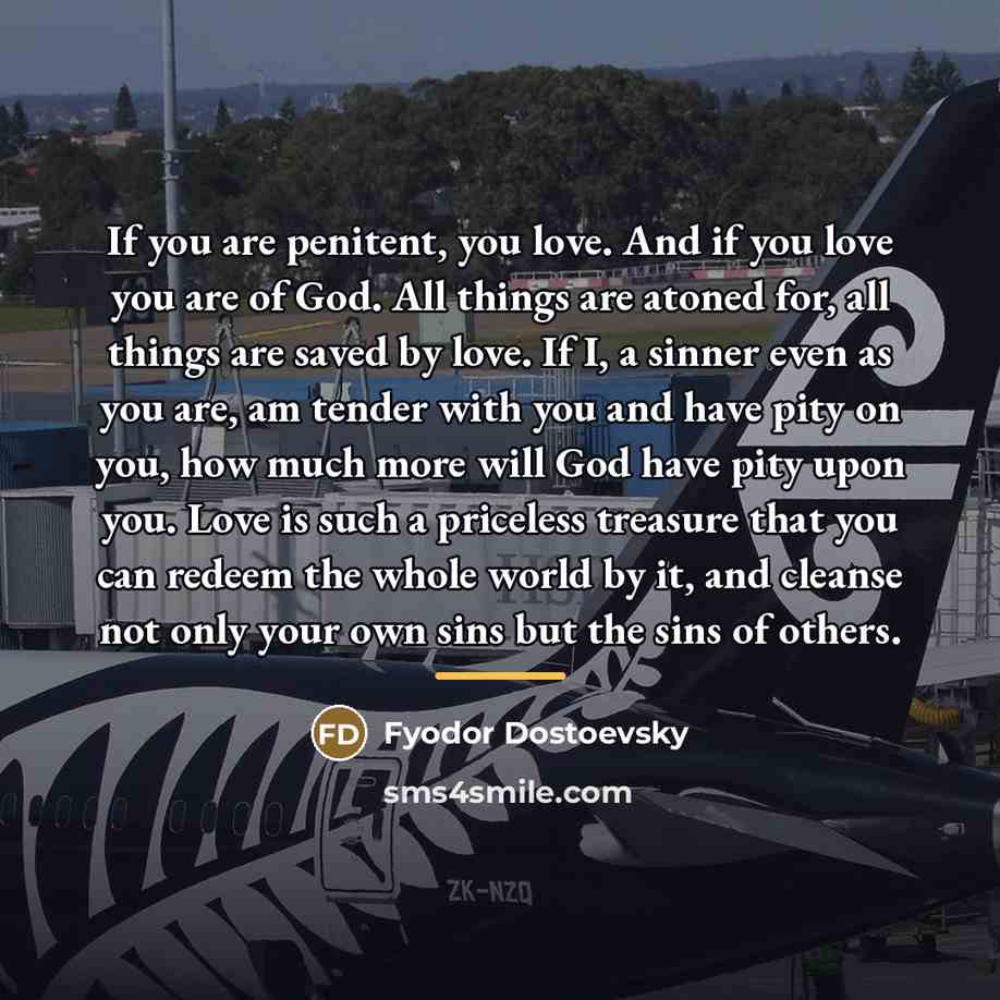 “If you are penitent, you love. And if you love…” quote by Fyodor Dostoevsky