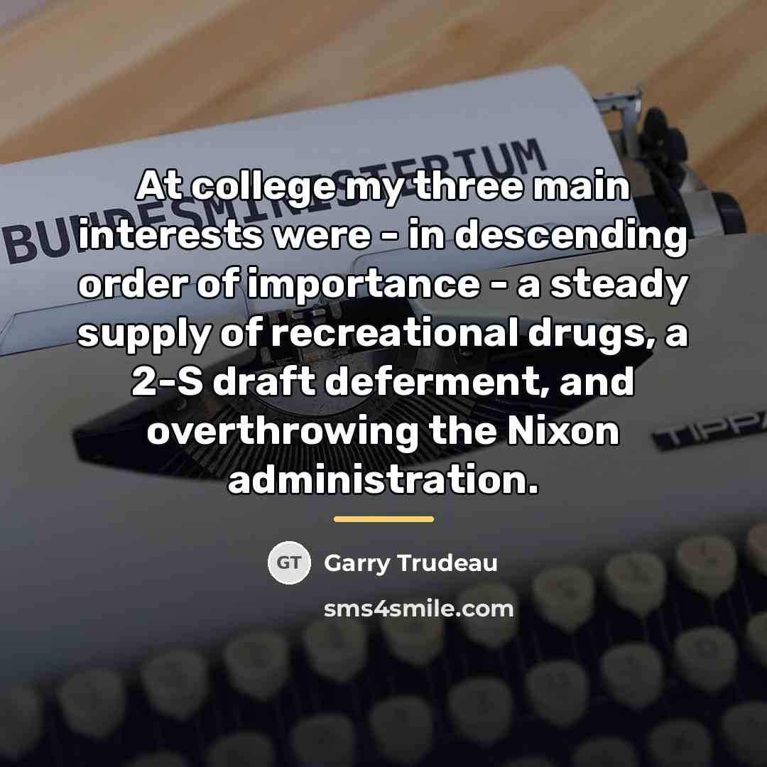 “At college my three main interests were - in descending…” quote by Garry Trudeau