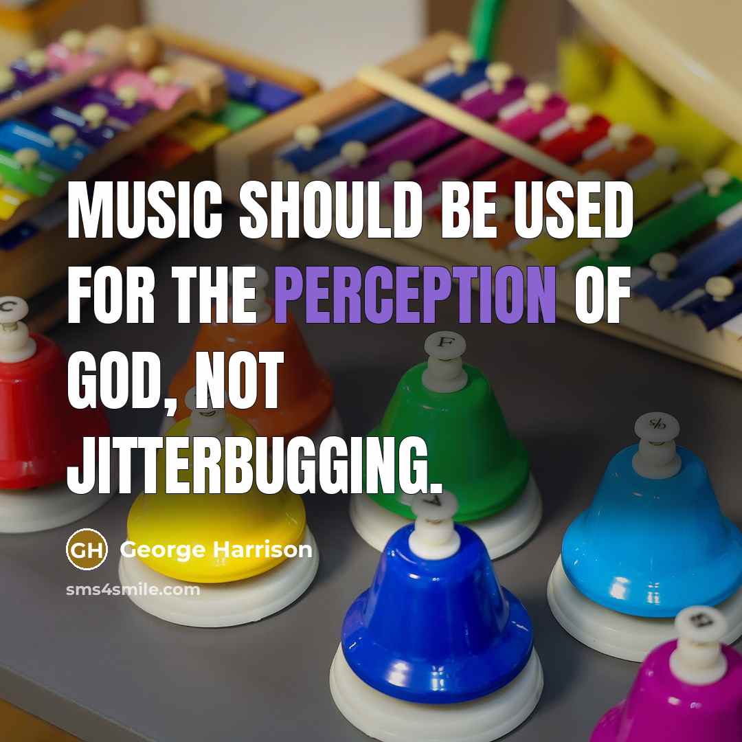“Music should be used for the perception of God, not…” quote by George Harrison