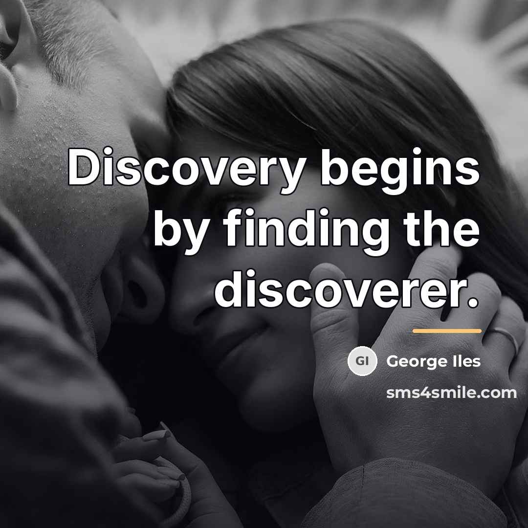 “Discovery begins by finding the discoverer.…” quote by George Iles