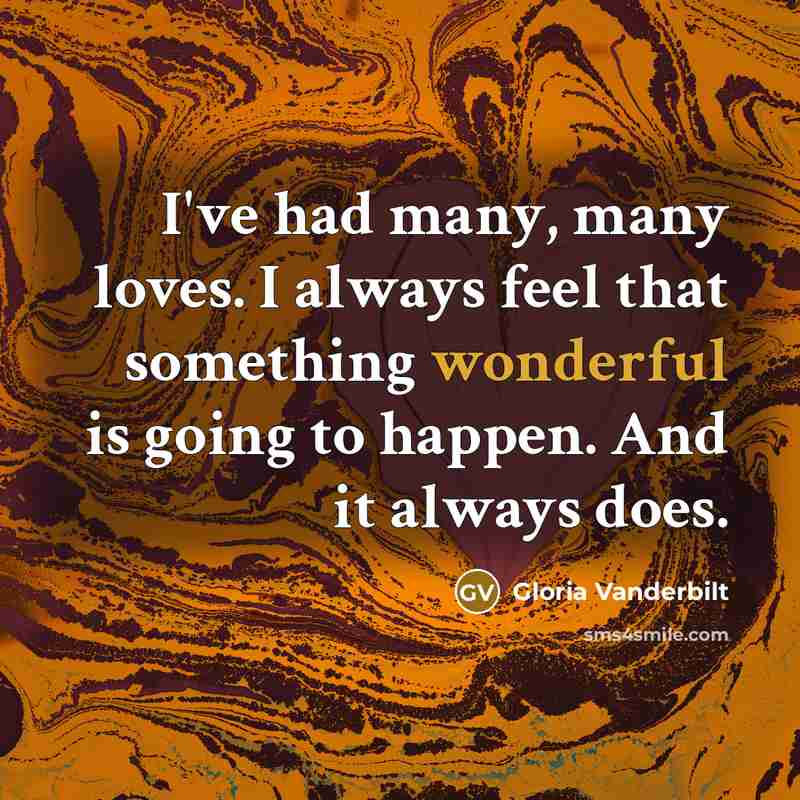“I've had many, many loves. I always feel that something…” quote by Gloria Vanderbilt