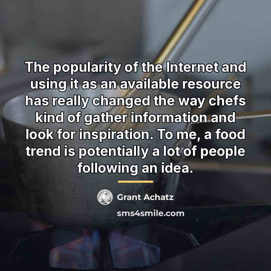 “The popularity of the Internet and using it as an…” quote by Grant Achatz