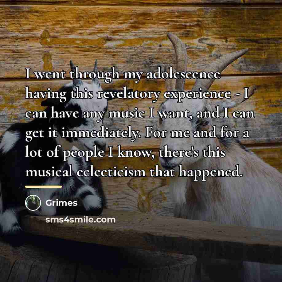 “I went through my adolescence having this revelatory experience -…” quote by Grimes