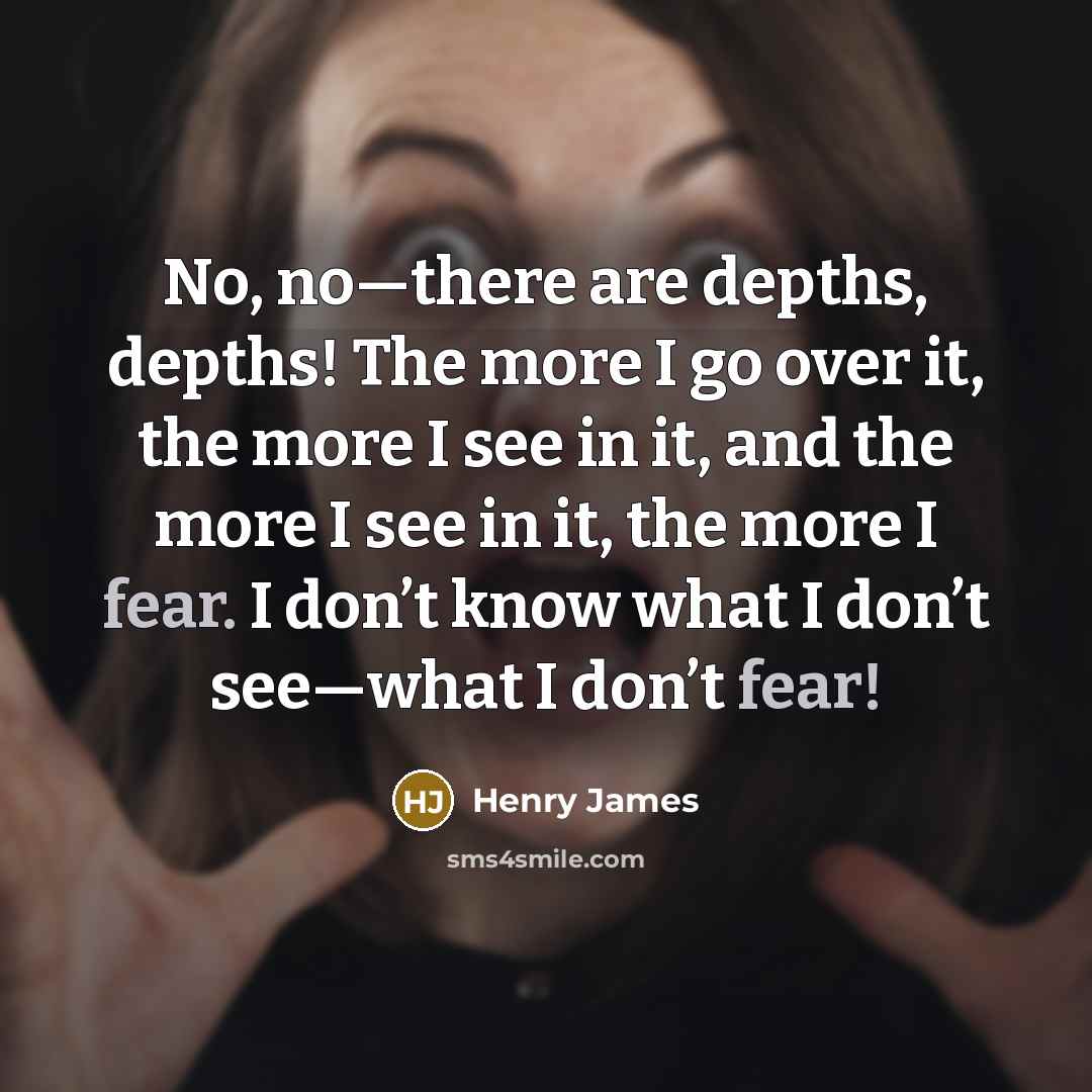 “No, no—there are depths, depths! The more I go over…” quote by Henry James