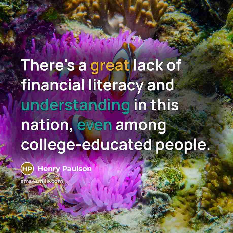 “There's a great lack of financial literacy and understanding in…” quote by Henry Paulson