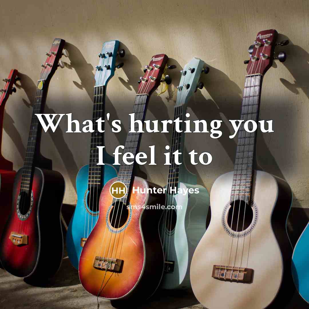 “What's hurting you I feel it to…” quote by Hunter Hayes