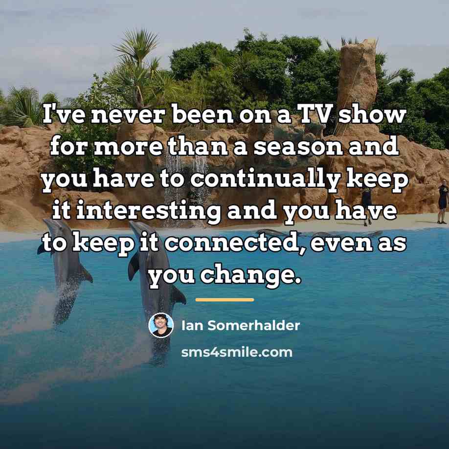 “I've never been on a TV show for more than…” quote by Ian Somerhalder