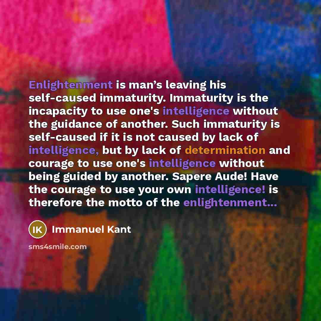 “Enlightenment is man’s leaving his self-caused immaturity. Immaturity is the…” quote by Immanuel Kant