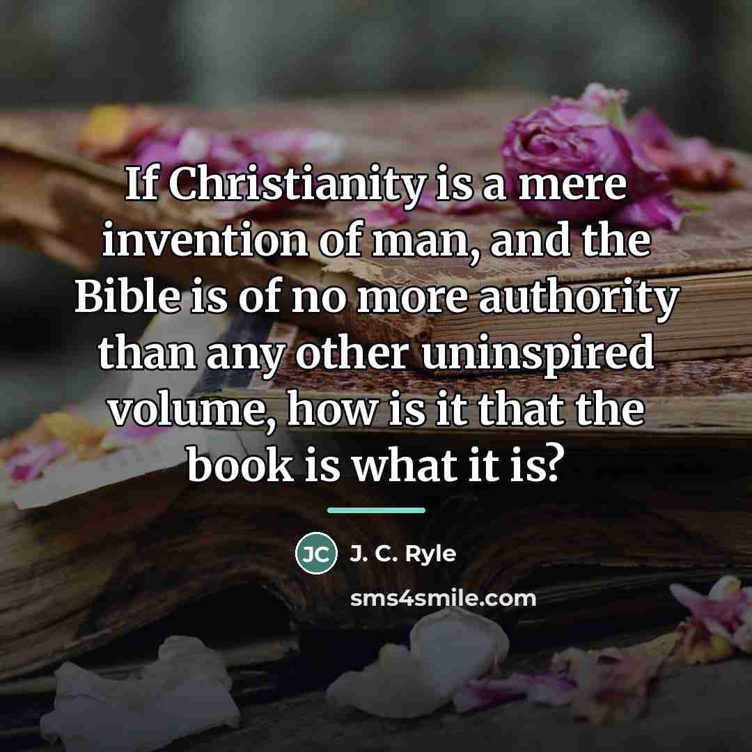 “If Christianity is a mere invention of man, and the…” quote by J. C. Ryle