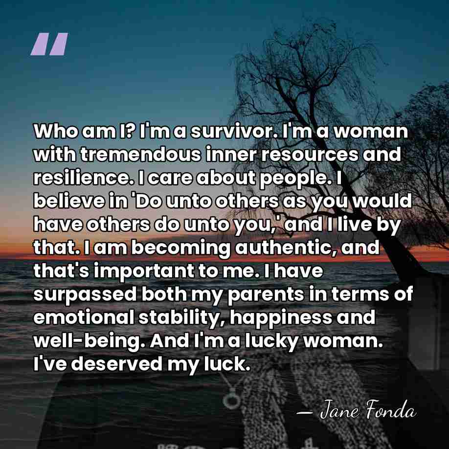 Who am I? I'm a survivor. I'm a woman with tremendous inner&hellip; - Jane Fonda