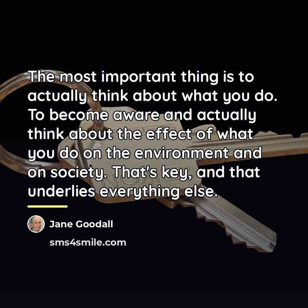 “The most important thing is to actually think about what…” quote by Jane Goodall