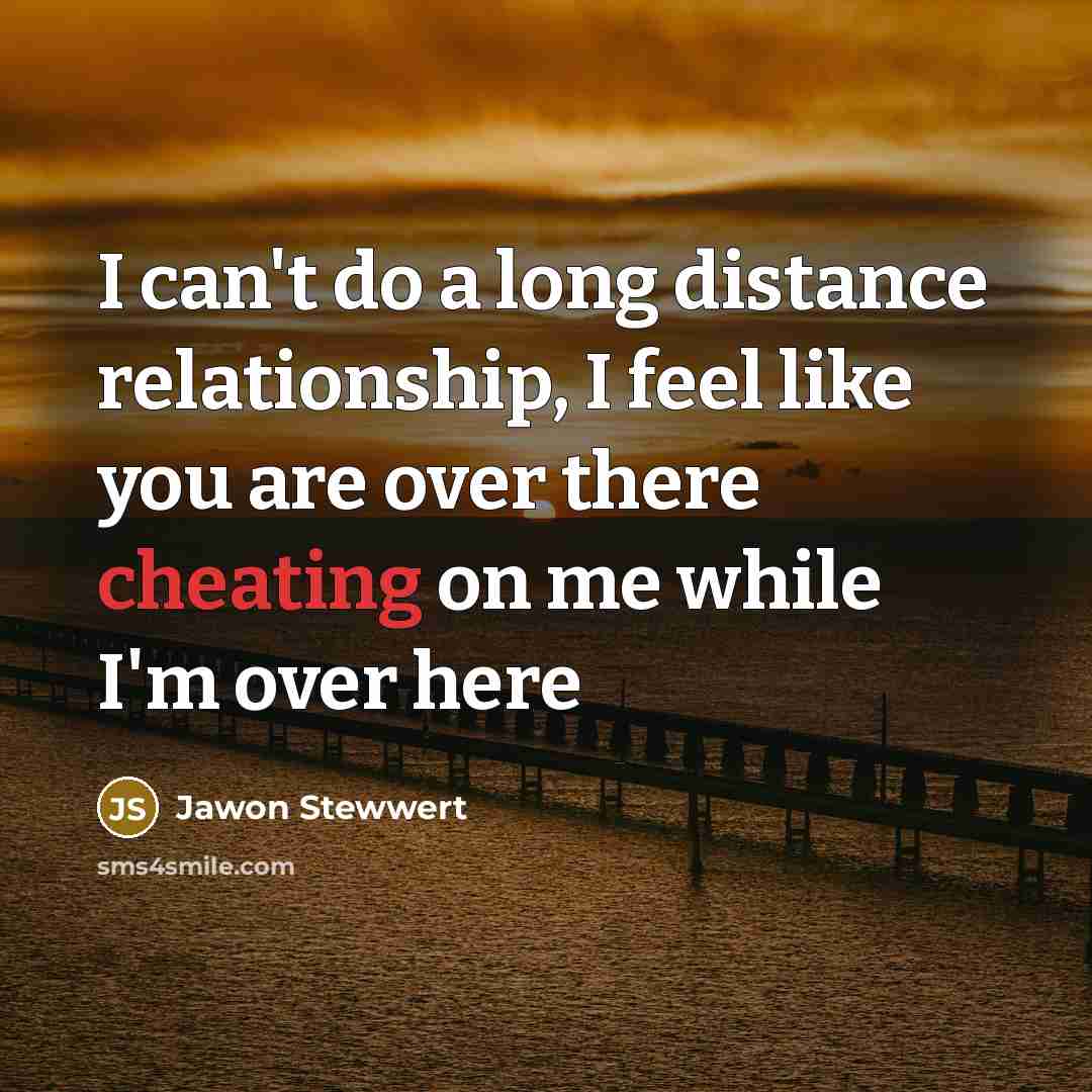 “I can't do a long distance relationship, I feel like…” quote by Jawon Stewwert