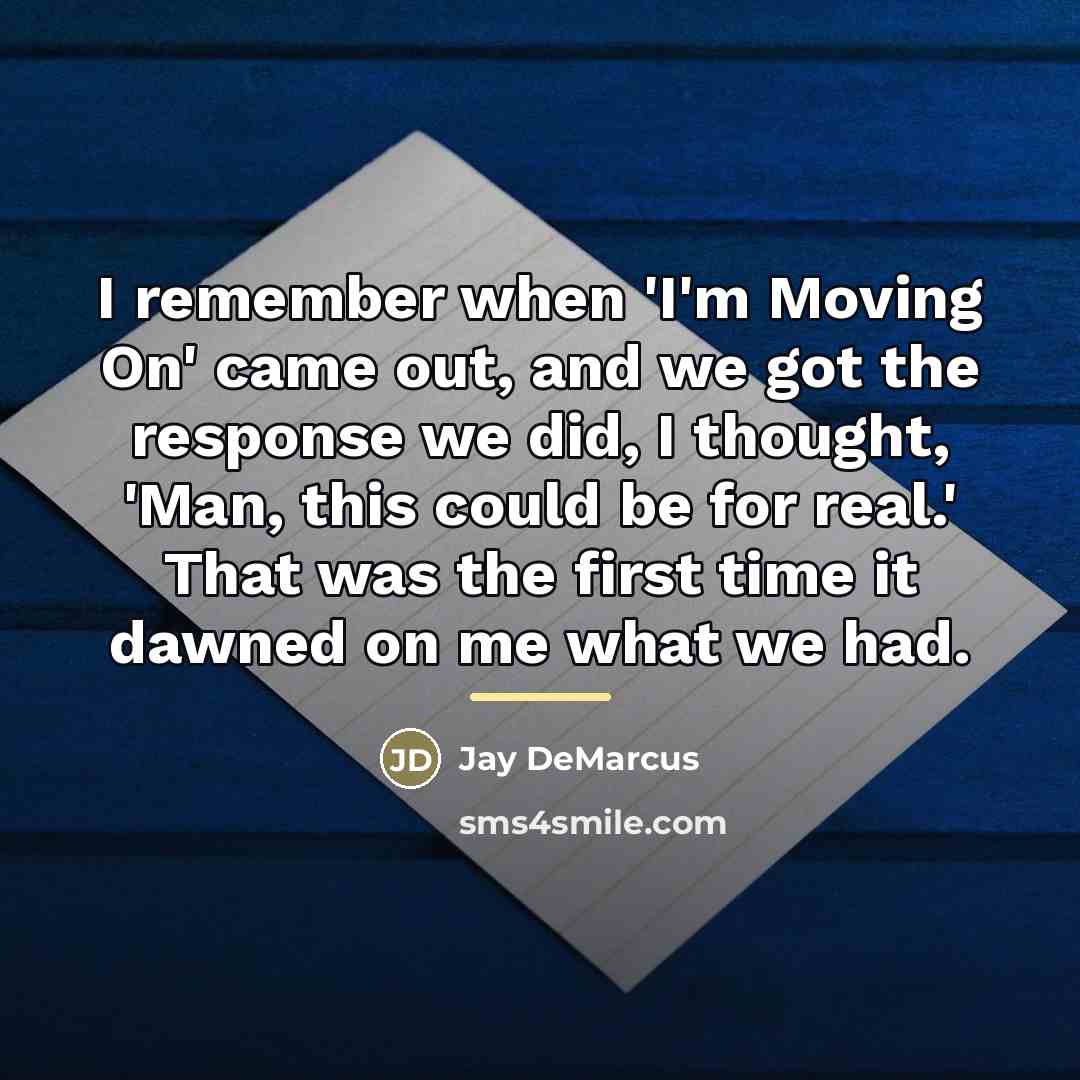 “I remember when 'I'm Moving On' came out, and we…” quote by Jay DeMarcus