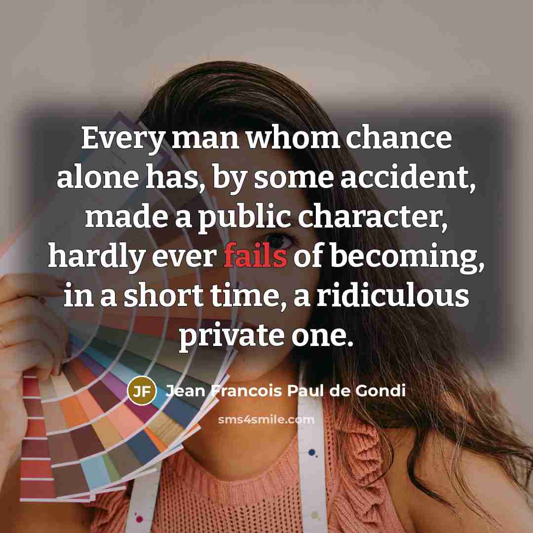 “Every man whom chance alone has, by some accident, made…” quote by Jean Francois Paul de Gondi