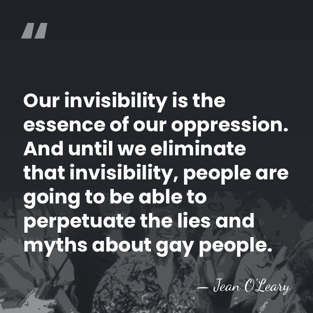 Our invisibility is the essence of our oppression. And until we eliminate&hellip; - Jean O'Leary
