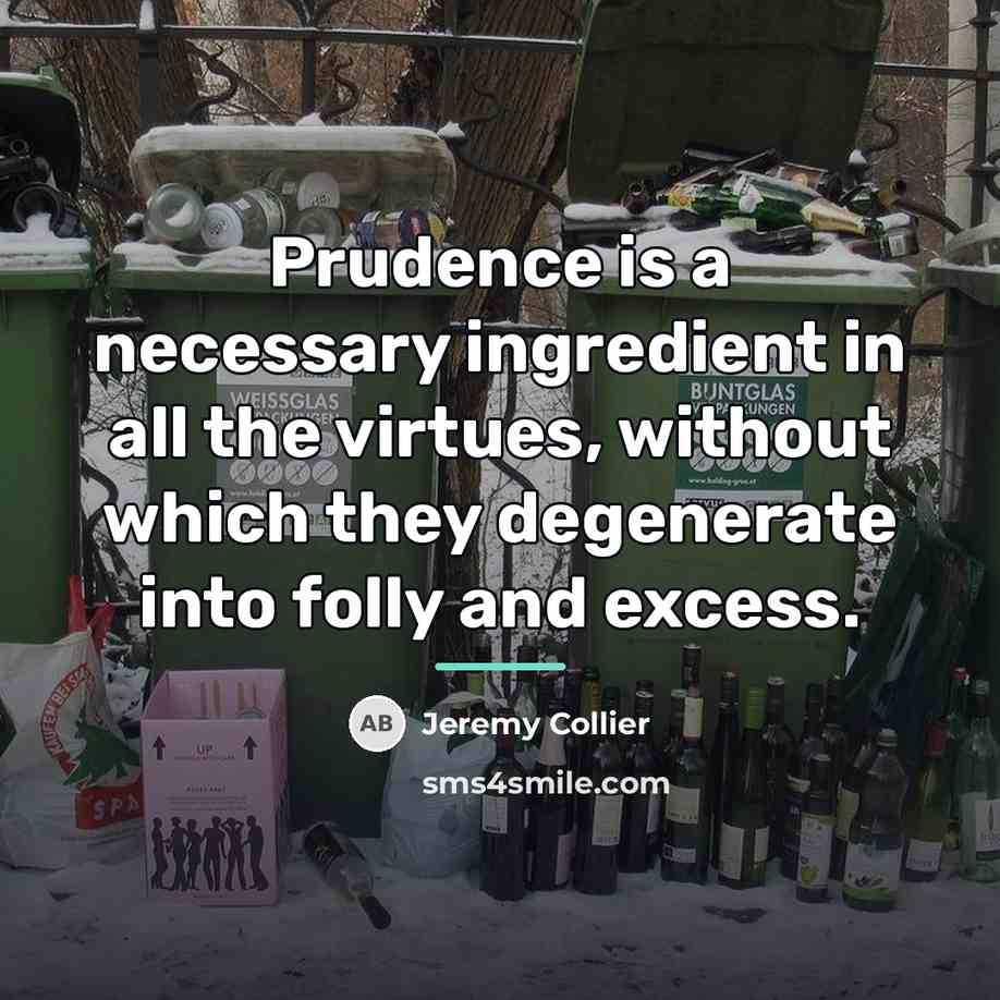 “Prudence is a necessary ingredient in all the virtues, without…” quote by Jeremy Collier