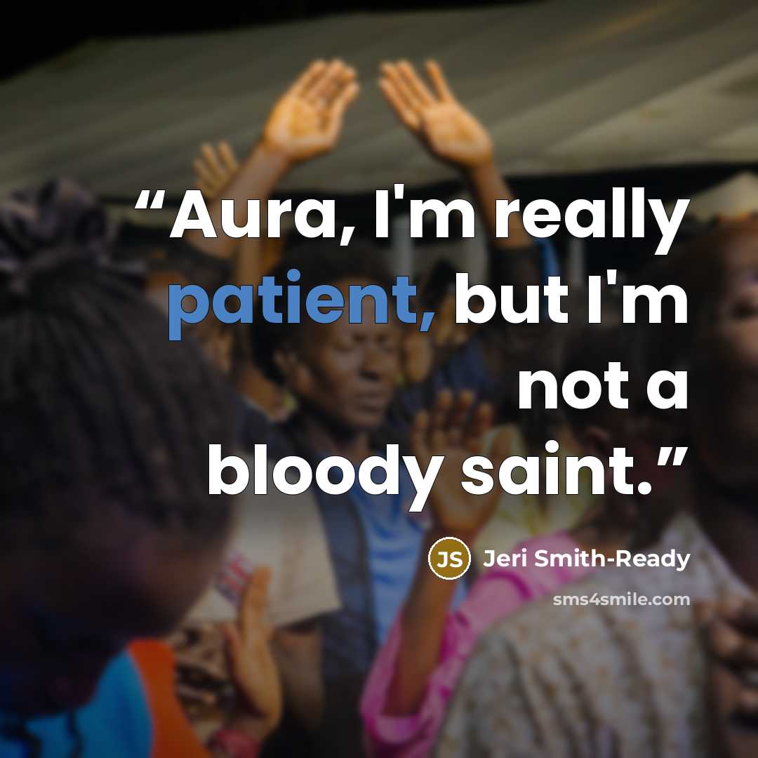 “Aura, I'm really patient, but I'm not a bloody saint.” quote by Jeri Smith-Ready
