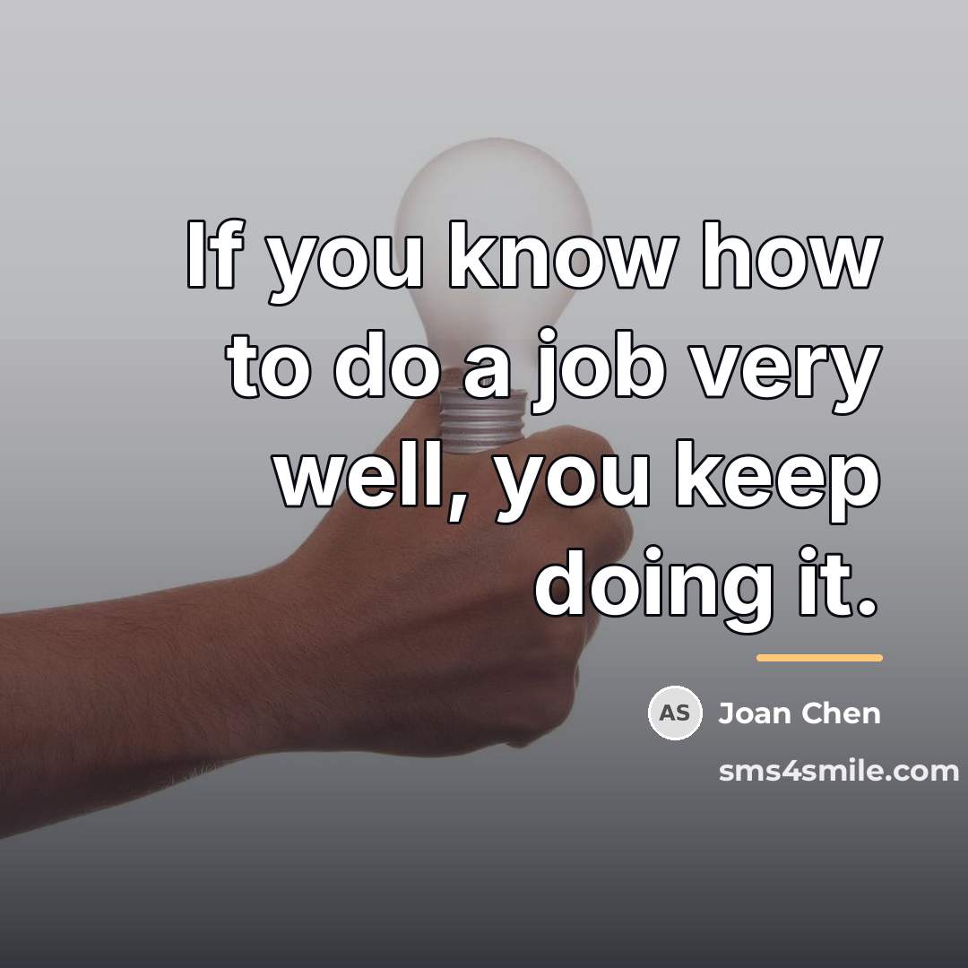 “If you know how to do a job very well,…” quote by Joan Chen