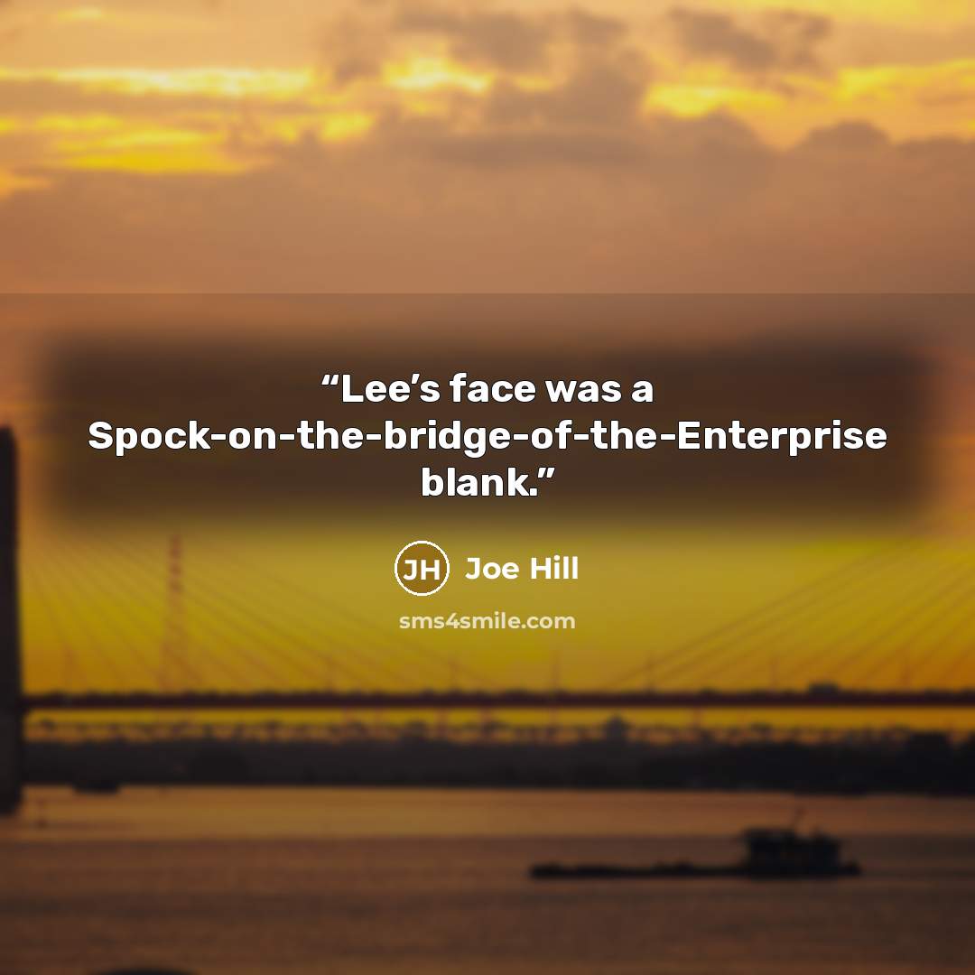 “Lee’s face was a Spock-on-the-bridge-of-the-Enterprise blank.” quote by Joe Hill
