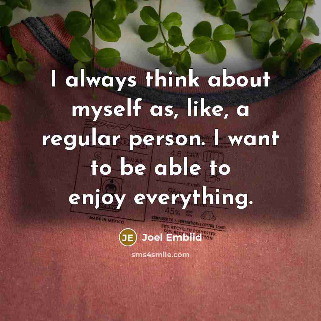 “I always think about myself as, like, a regular person.…” quote by Joel Embiid