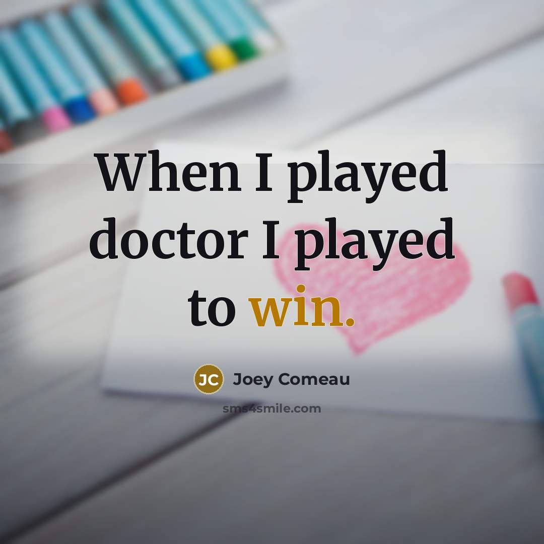 “When I played doctor I played to win.…” quote by Joey Comeau