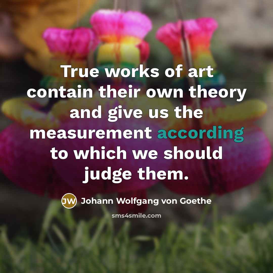 “True works of art contain their own theory and give…” quote by Johann Wolfgang von Goethe