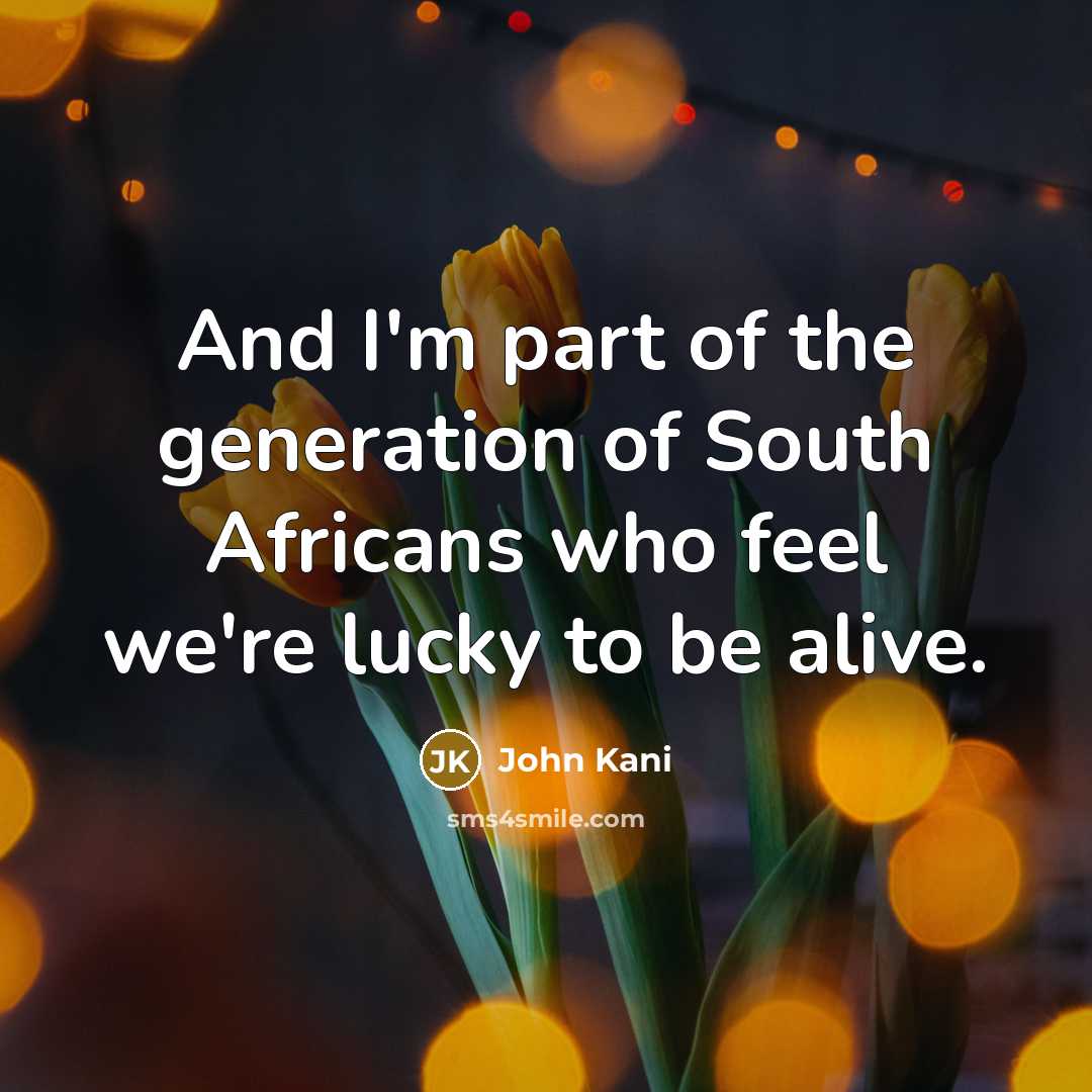 “And I'm part of the generation of South Africans who…” quote by John Kani