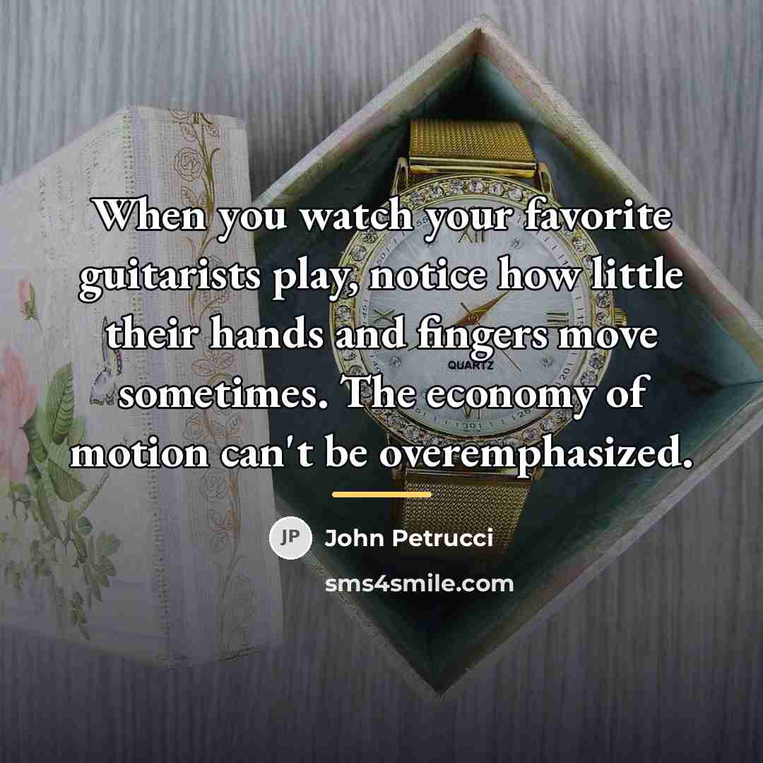 “When you watch your favorite guitarists play, notice how little…” quote by John Petrucci