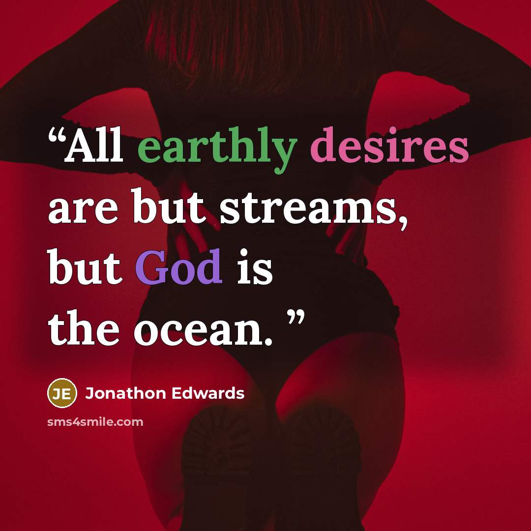 “All earthly desires are but streams, but God is the ocean.” quote by Jonathon Edwards