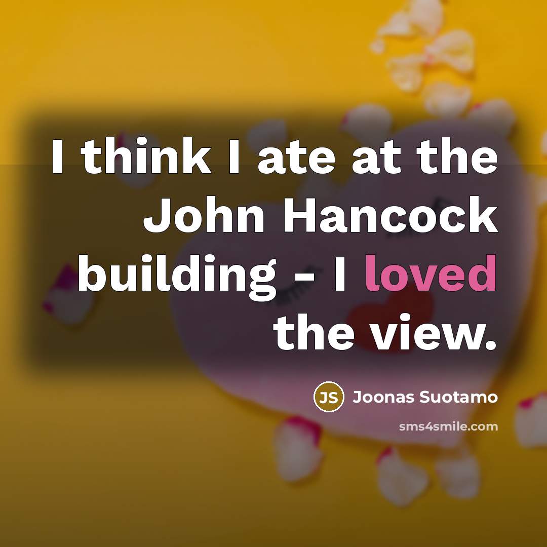 “I think I ate at the John Hancock building -…” quote by Joonas Suotamo