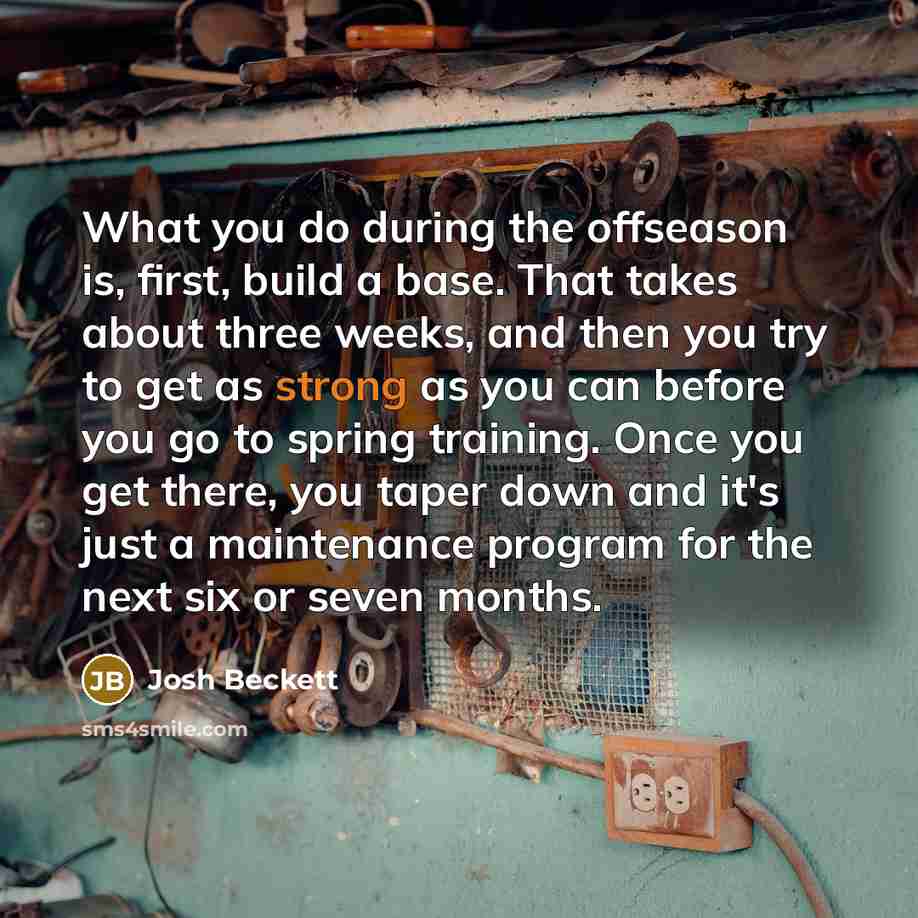 “What you do during the offseason is, first, build a…” quote by Josh Beckett