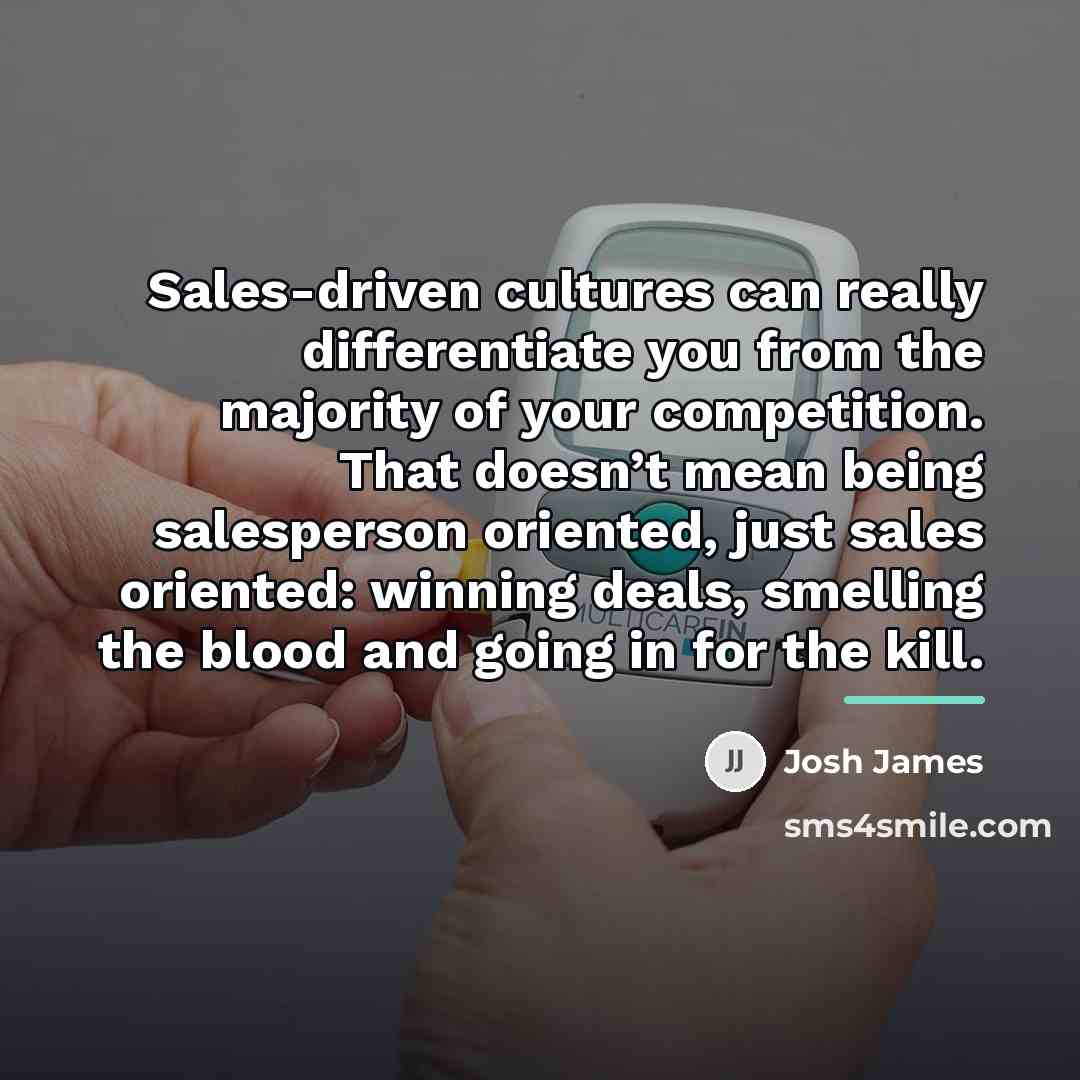 “Sales-driven cultures can really differentiate you from the majority of…” quote by Josh James
