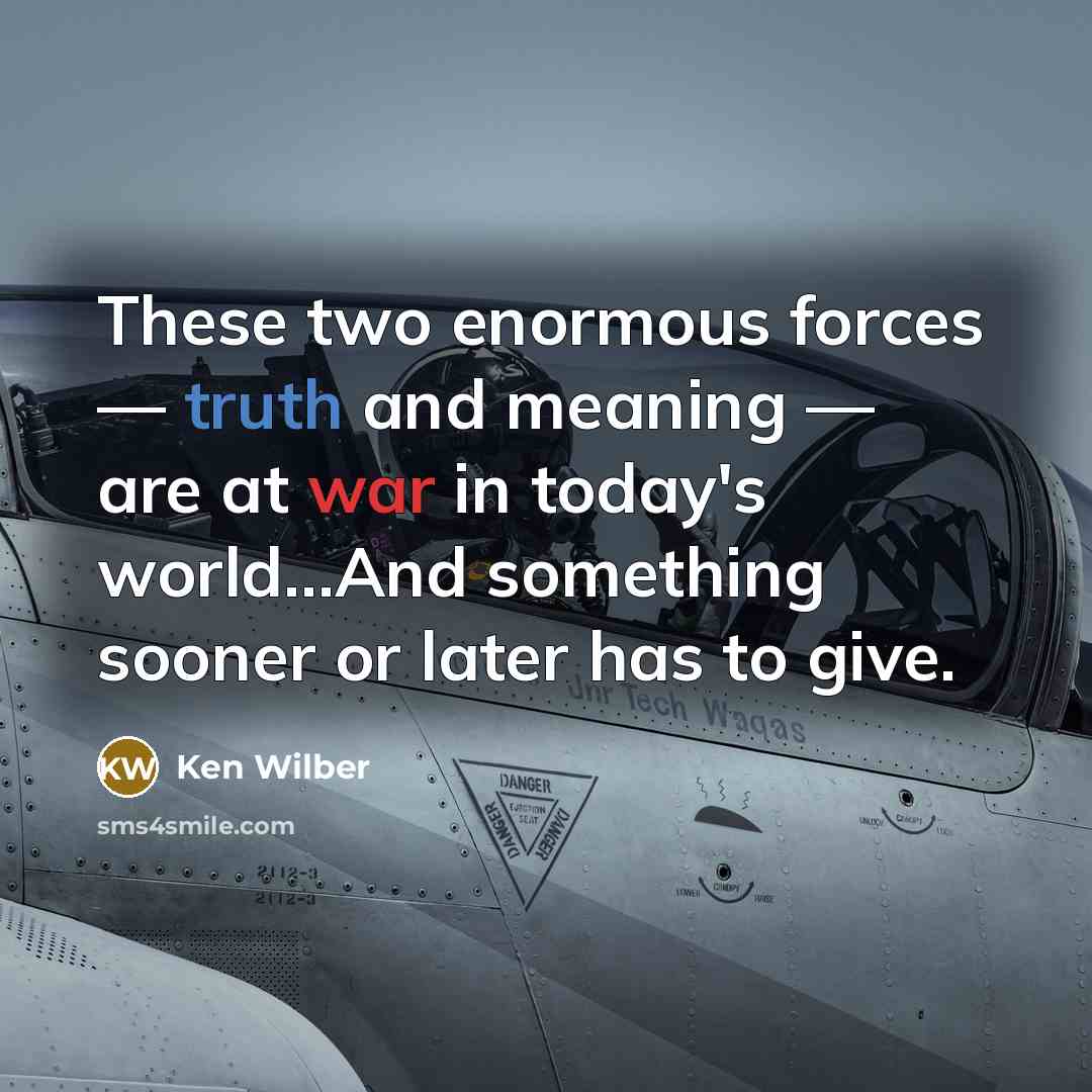 “These two enormous forces — truth and meaning — are…” quote by Ken Wilber