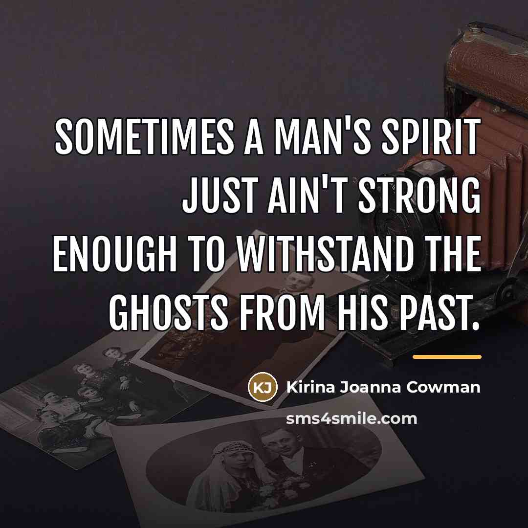 “Sometimes a man's spirit just ain't strong enough to withstand…” quote by Kirina Joanna Cowman