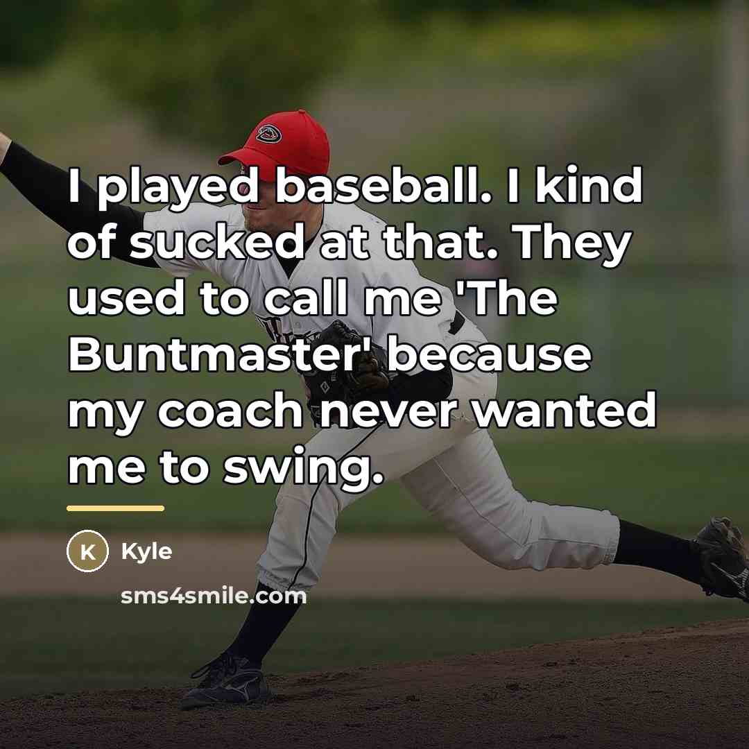 “I played baseball. I kind of sucked at that. They…” quote by Kyle