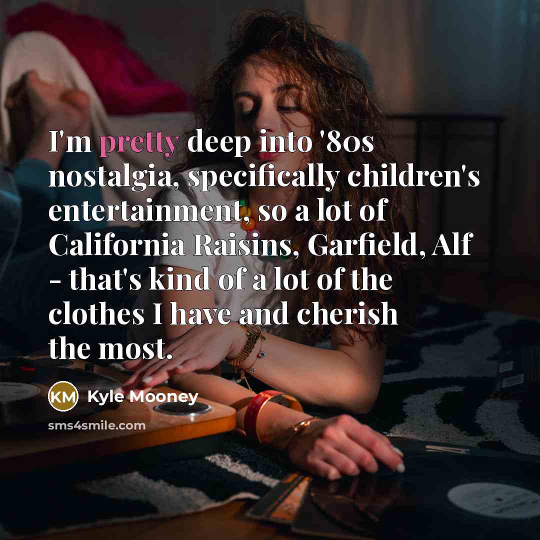 “I'm pretty deep into '80s nostalgia, specifically children's entertainment, so…” quote by Kyle Mooney