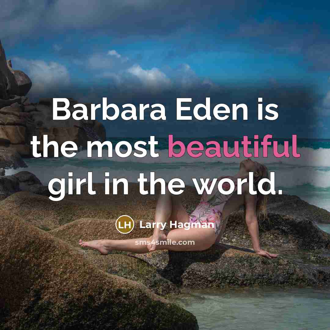 “Barbara Eden is the most beautiful girl in the world.…” quote by Larry Hagman