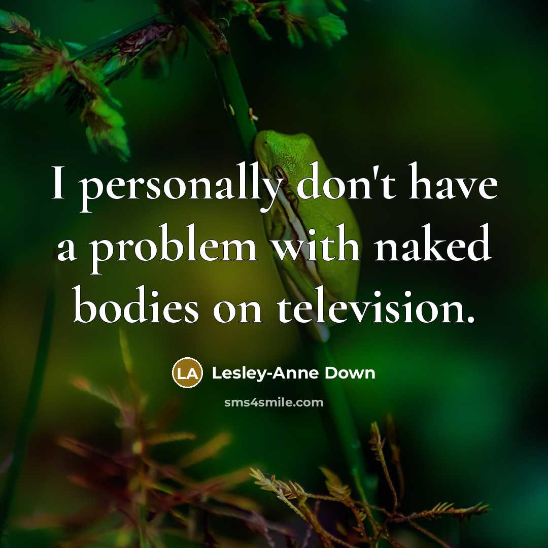 “I personally don't have a problem with naked bodies on…” quote by Lesley-Anne Down