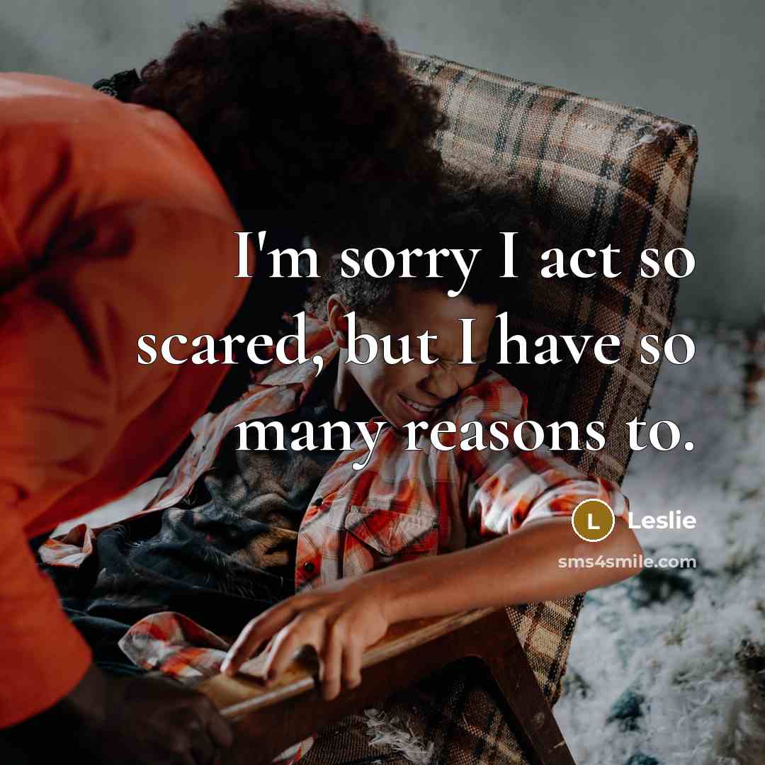 “I'm sorry I act so scared, but I have so…” quote by Leslie