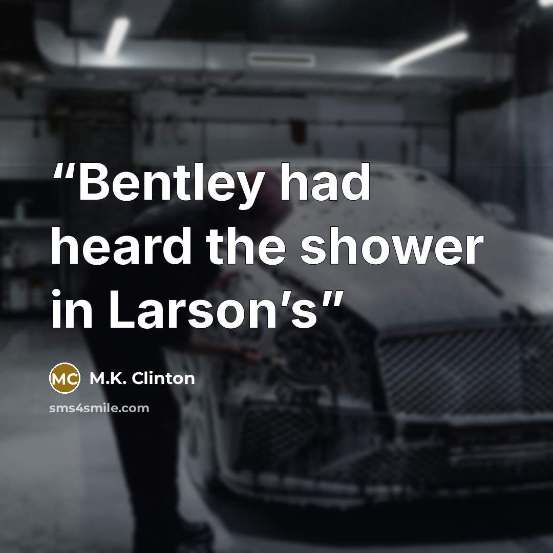 “Bentley had heard the shower in Larson’s” quote by M.K. Clinton