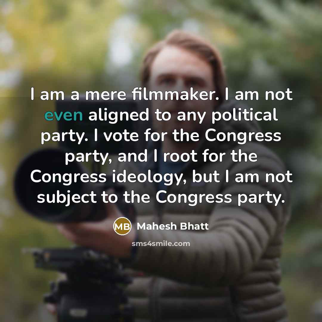 “I am a mere filmmaker. I am not even aligned…” quote by Mahesh Bhatt