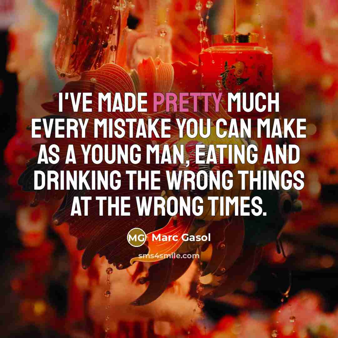 “I've made pretty much every mistake you can make as…” quote by Marc Gasol