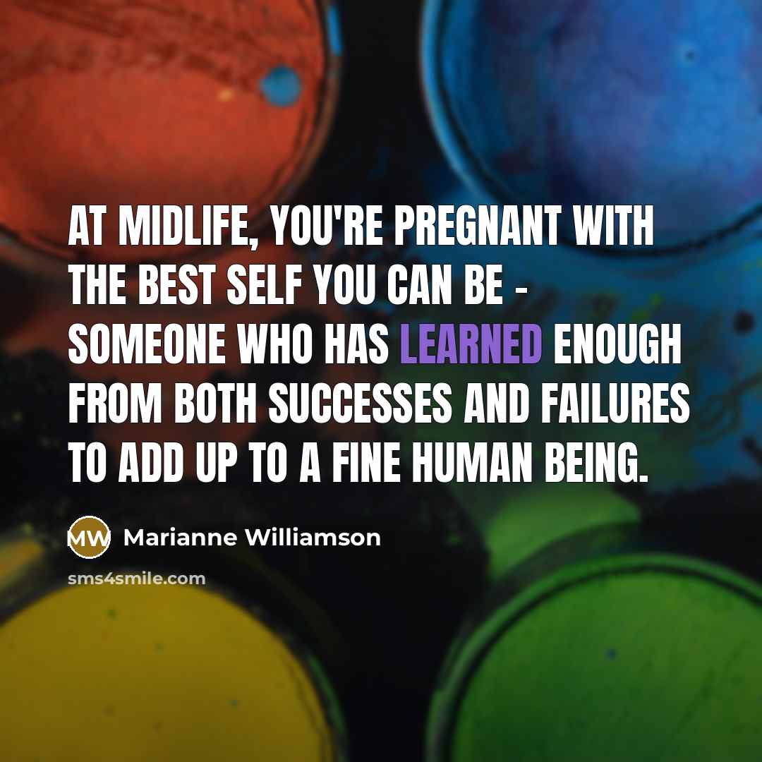 “At midlife, you're pregnant with the best self you can…” quote by Marianne Williamson
