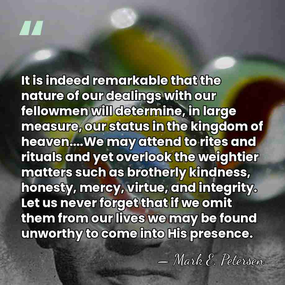 It is indeed remarkable that the nature of our dealings with our&hellip; - Mark E. Petersen